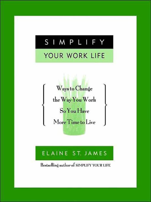 Title details for Simplify Your Work Life by Elaine St. James - Available